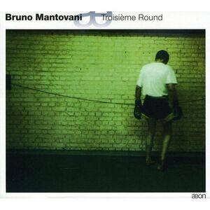 Bruno Mantovani - Troisieme Round  CD